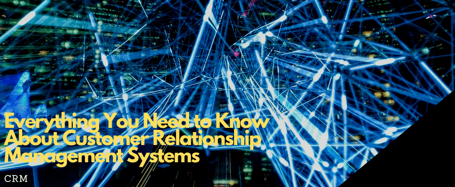 Know about Customer Relationship Management Systems